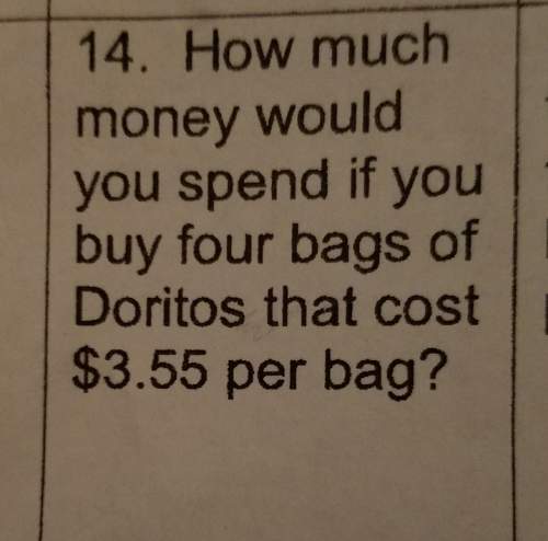 How much money would you spend if you were 2 by 4 bags of doritos it cost $3.55 per bag show the equ