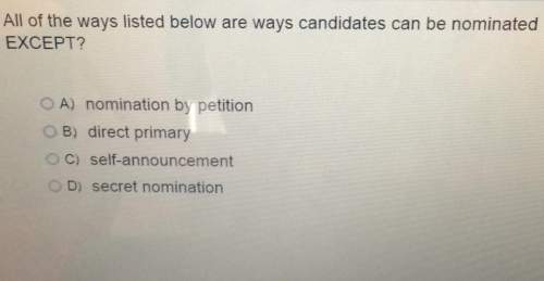 All of the ways listed below are ways candidates can be nominatedexcept? o a) nomination by petition