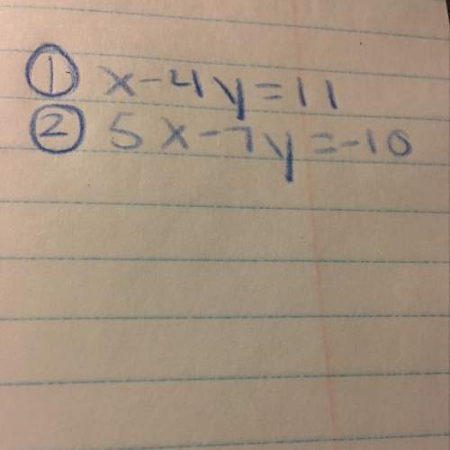 1.) x - 4y = 11 2.) 5x - 7y = -10 what do x and y equal when you solve this with e