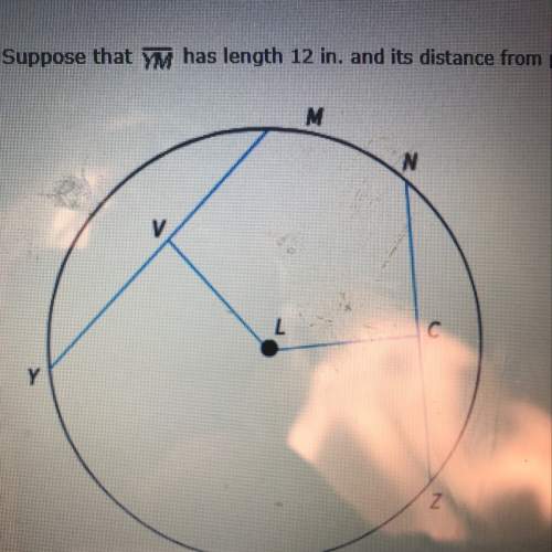 Suppose that ym has a length 12 in. and its distance from point l is 5in. find the radius of l to th
