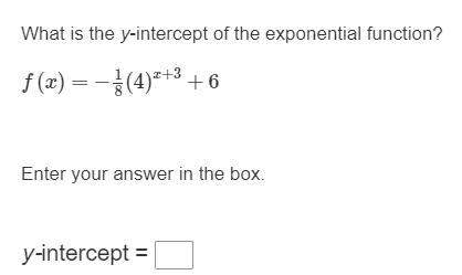 What is the y-intercept of the exponential function?  f(x)=−1/8(4)^x+3+6