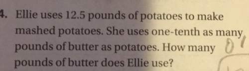 4. ellie uses 12.5 pounds of potatoes to make mashed potatoes. she uses one-tenth as many pounds of