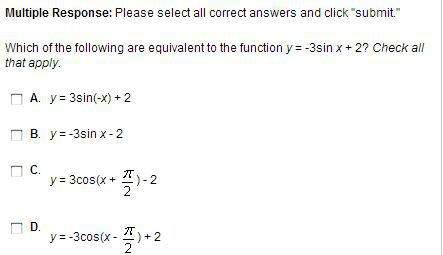 Which of the following are equivalent to the function y = -3sin x + 2? check all that apply.&lt;
