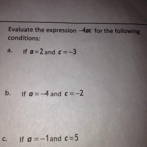 How do you evaluate the expression-4ac for the following conditions: