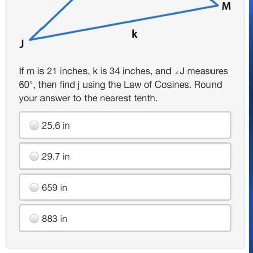 if m is 21 inches, k is 34 inches, and ∠j measures 60°, then find j using the law of cosines.