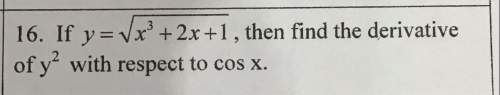16. if y=v(x^3+2x+1), then find the derivative of y^2 with respect to cos x.