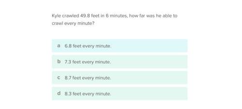 Kyle crawled 49.8 feet in 6 minutes, how far did he crawl every minute…