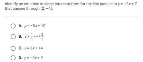 Identify the equation in slope-intercept form for the line parallel to y=-3x+7 that passes through (