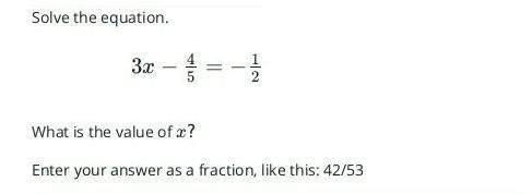 Plss ! question 3x - 4/5= - 1/2what is the value of x? &lt;