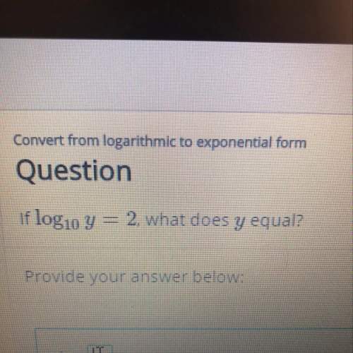 If log10 y = 2. what does y equal?
