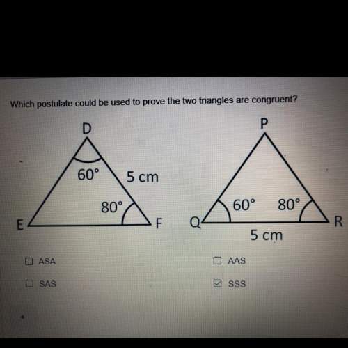 Which postulate could be used to prove the two triangles are congruent?  asa sas
