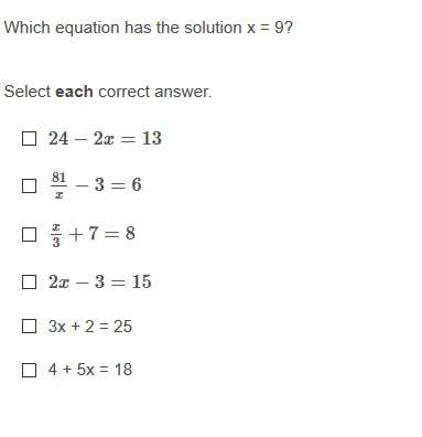 Which equation has the solution x = 9?  select each correct answer.