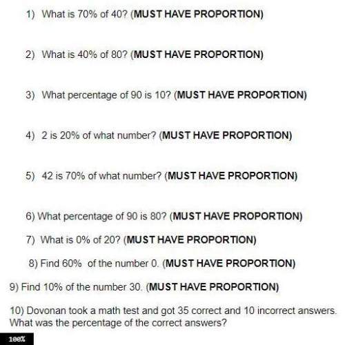 I've got about 10 questions for you math people it may be sort of easy. you need proportions