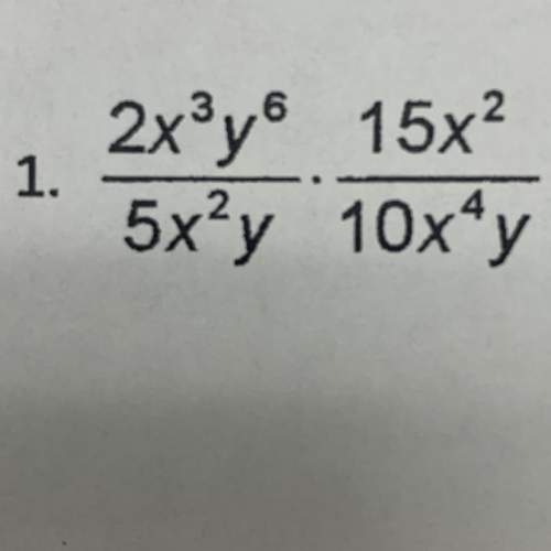 Multiply and simplify the following rational expression  2x^3y^6 . 15x2 5x^2
