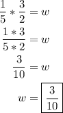 \begin{aligned}\frac{1}{5}*\frac{3}{2}&=w\\\frac{1*3}{5*2}&=w\\\frac{3}{10}&=w\\w&=\boxed{\frac{3}{10}}\end{aligned}