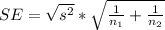 SE = \sqrt{s^2}  *  \sqrt{\frac{1}{n_1} + \frac{1}{n_2}  }