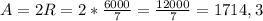 A = 2R = 2*\frac{6000}{7} = \frac{12000}{7} = 1714,3