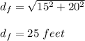 d_f=\sqrt{15^2+20^2}\\\\d_f=25\ feet