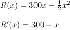 R(x)= 300x- \frac{1}{2} x^2\\\\R'(x)=300-x\\