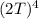 (2T)^{4}