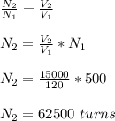 \frac{N_2}{N_1} = \frac{V_2}{V_1}\\\\N_2 =  \frac{V_2}{V_1}*N_1\\\\N_2 =  \frac{15000}{120}*500\\\\N_2 = 62500 \ turns