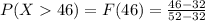 P( X   46)  = F(46) = \frac{46 - 32}{52-32}