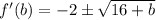 f'(b) = -2\±\sqrt{16+b}