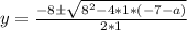 y = \frac{-8 \±\sqrt{8^2 - 4 * 1 * (-7-a)}}{2 * 1}