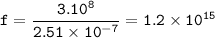 \tt f=\dfrac{3.10^8}{2.51\times 10^{-7}}=1.2\times 10^{15}