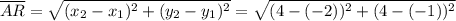 \overline{AR} = \sqrt{(x_2 - x_1)^2 + (y_2 - y_1)^2} = \sqrt{(4 -(-2))^2 + (4 -(-1))^2}