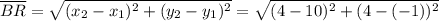 \overline{BR} = \sqrt{(x_2 - x_1)^2 + (y_2 - y_1)^2} = \sqrt{(4 - 10)^2 + (4 -(-1))^2}