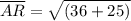 \overline{AR} = \sqrt{(36 + 25)}