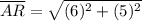 \overline{AR} = \sqrt{(6)^2 + (5)^2}