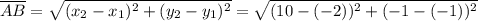 \overline{AB} = \sqrt{(x_2 - x_1)^2 + (y_2 - y_1)^2} = \sqrt{(10 -(-2))^2 + (-1 -(-1))^2}