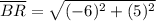 \overline{BR} = \sqrt{(-6)^2 + (5)^2}