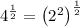 4^{\frac{1}{2}}=\left(2^2\right)^{\frac{1}{2}}