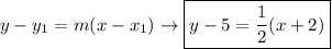 y-y_1=m(x-x_1)\rightarrow\boxed{y-5=\frac{1}{2}(x+2)}