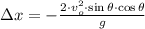 \Delta x = -\frac{2\cdot v_{o}^{2}\cdot \sin\theta \cdot \cos\theta}{g}