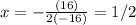 x=-\frac{(16)}{2(-16)}=1/2