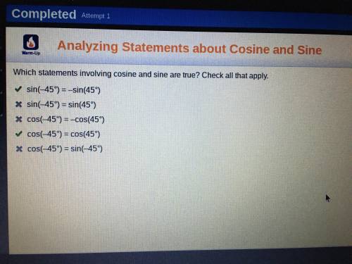 Which statements involving cosine and sine are true? Check all that apply.

sin(–45°) = –sin(45°)
si