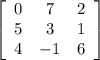 \left[\begin{array}{ccc}0&7&2\\5&3&1\\4&-1&6\end{array}\right]