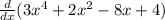\frac{d}{dx} (3x^4+2x^2-8x+4)