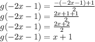 g(-2x-1) = \frac{-(-2x-1)+1}{2} \\g(-2x-1) =\frac{2x+1+1}{2}\\g(-2x-1) =\frac{2x+2}{2}\\g(-2x-1) = x+1