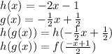 h(x)= -2x - 1 \\g(x)= -\frac{1}{2} x +\frac{1}{2} \\h(g(x)) =h(-\frac{1}{2} x +\frac{1}{2}) \\h(g(x))=f(\frac{-x+1}{2} )
