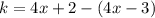 k = 4x + 2 - (4x - 3)
