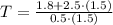T = \frac{1.8+2.5\cdot (1.5)}{0.5\cdot (1.5)}