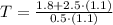 T = \frac{1.8+2.5\cdot (1.1)}{0.5\cdot (1.1)}