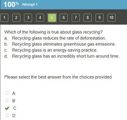 Which of the following is true about glass recycling?

a.
Recycling glass reduces the rate of defore