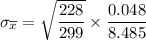 \sigma _{ \overline x} = \sqrt{\dfrac{{228}}{299}} \times \dfrac{0.048}{8.485}