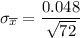\sigma _{ \overline x} = \dfrac{0.048}{\sqrt{72}}